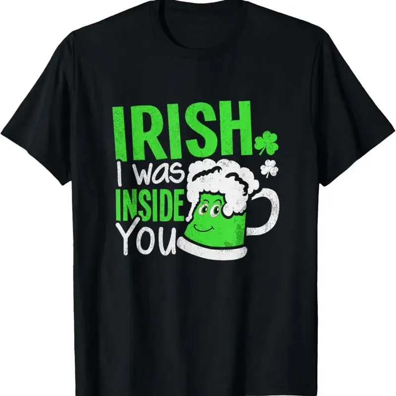 Irish I Was Inside You Sexual Joke St Patricks Day T Shirt