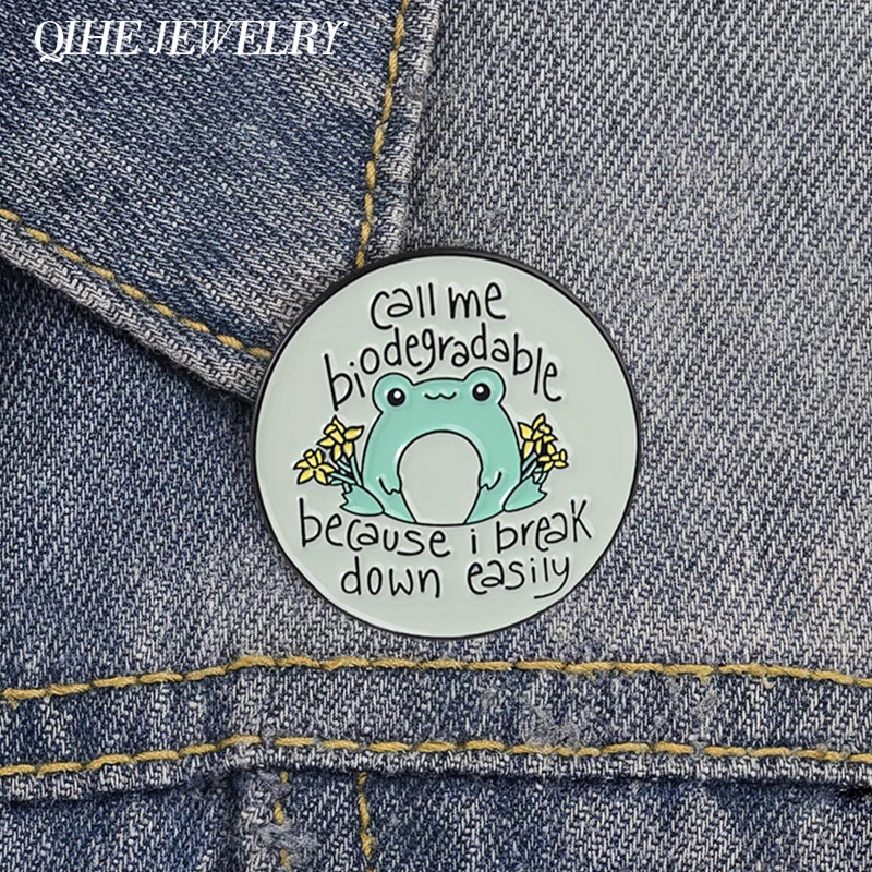 Call Me Biodegradable Because I Break Down Easily Enamel Pin Cute Frog Break Down Brooch Bags Lapel Badge Funny Jewelry Gifts