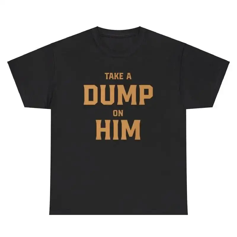 Take A Dump On Him T Shirt Funny Silly Ironic Gen Z Offensive Tee