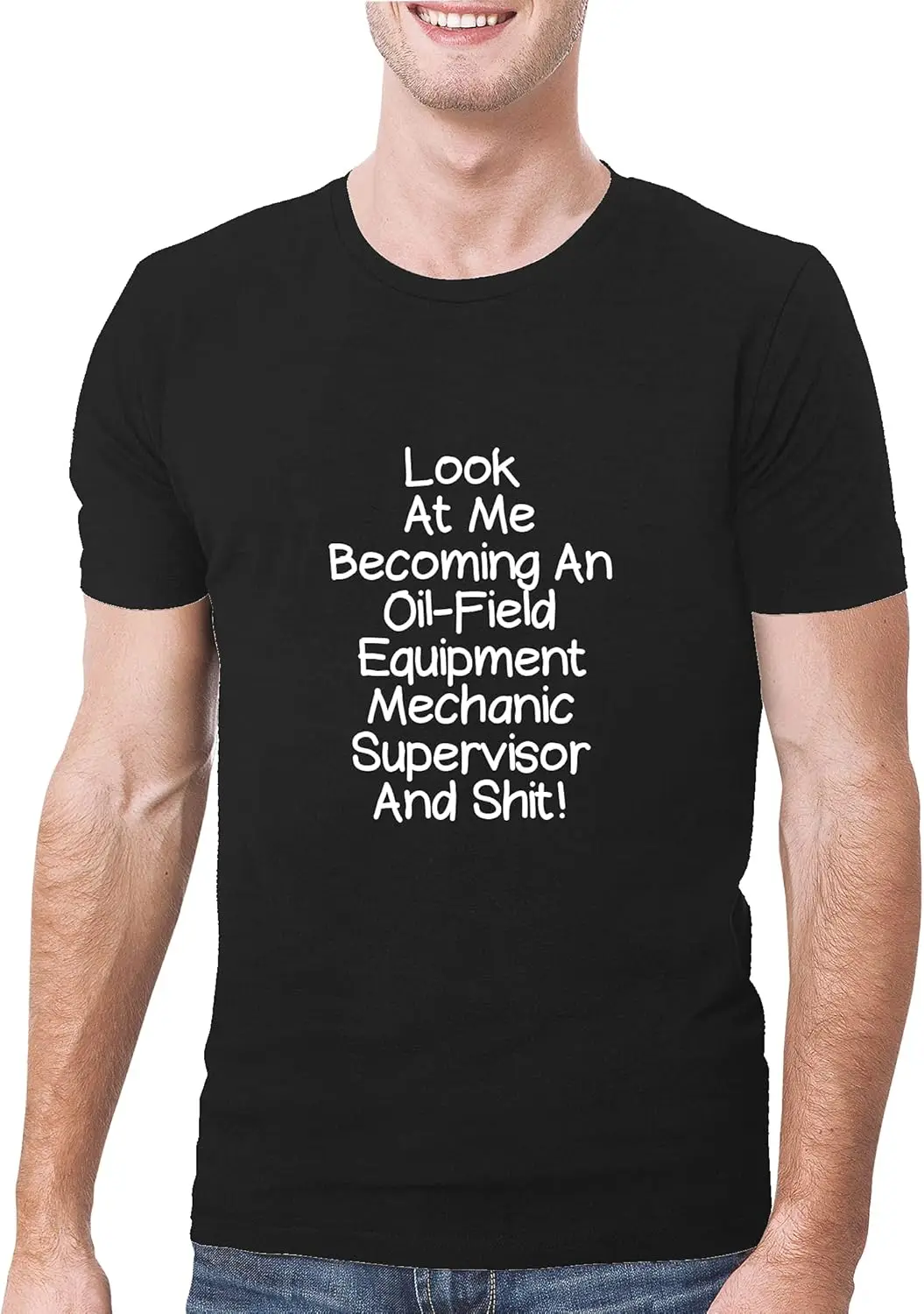 Look At Me Becoming An Oil-Field Equipment Mechanic Supervisor And Shit! - A Soft & Comfortable Men's T-Shirt