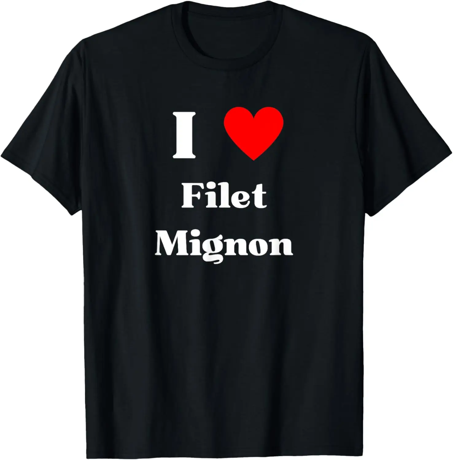 

Fun Graphic-I Love Filet Mignon T-Shirt