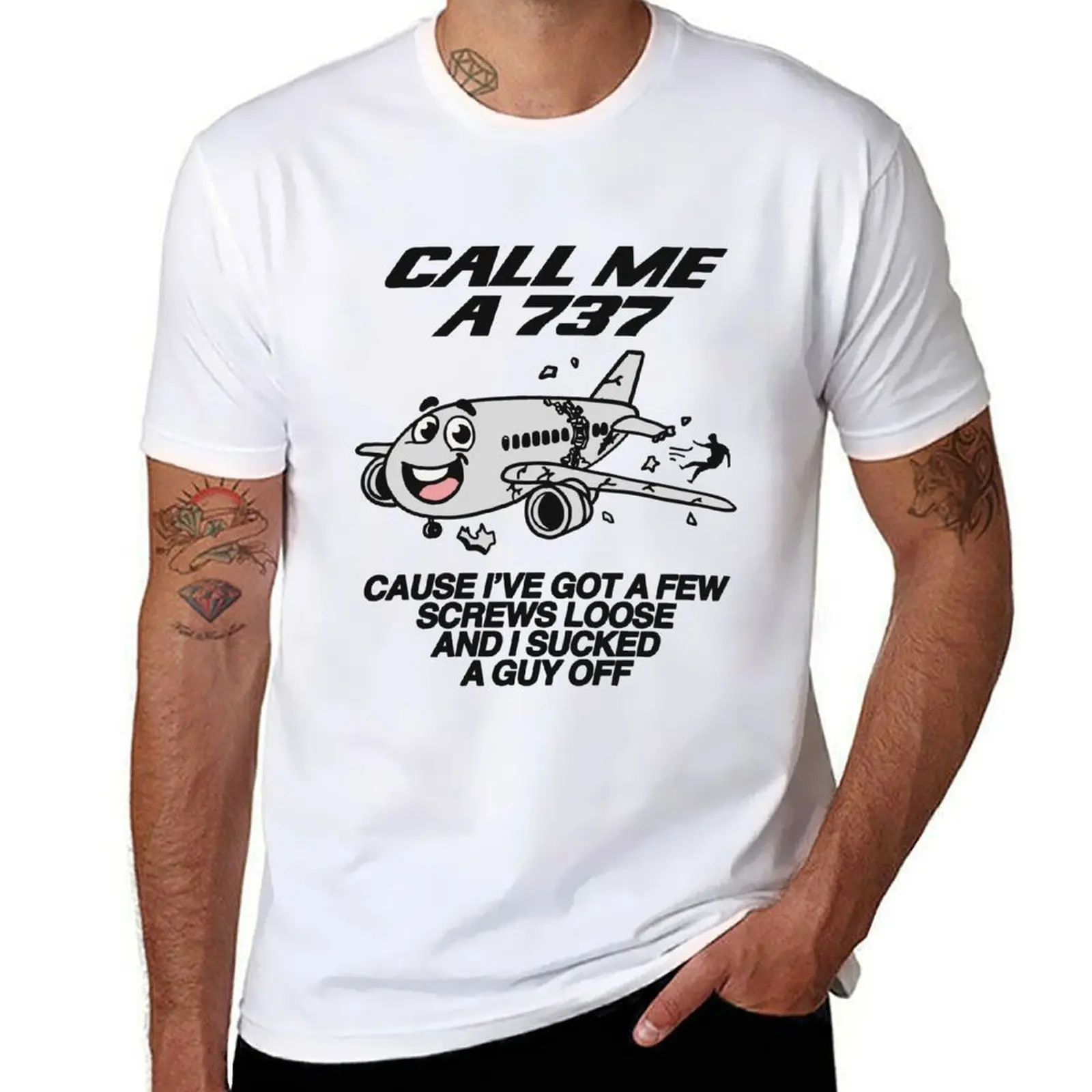 

CALL ME A 737 A CAUSE I VE GOT A FEW SCREWS LOOSE AND I SUCKED GUY OFF T-Shirt essential t shirt man t shirt designer T-Shirt