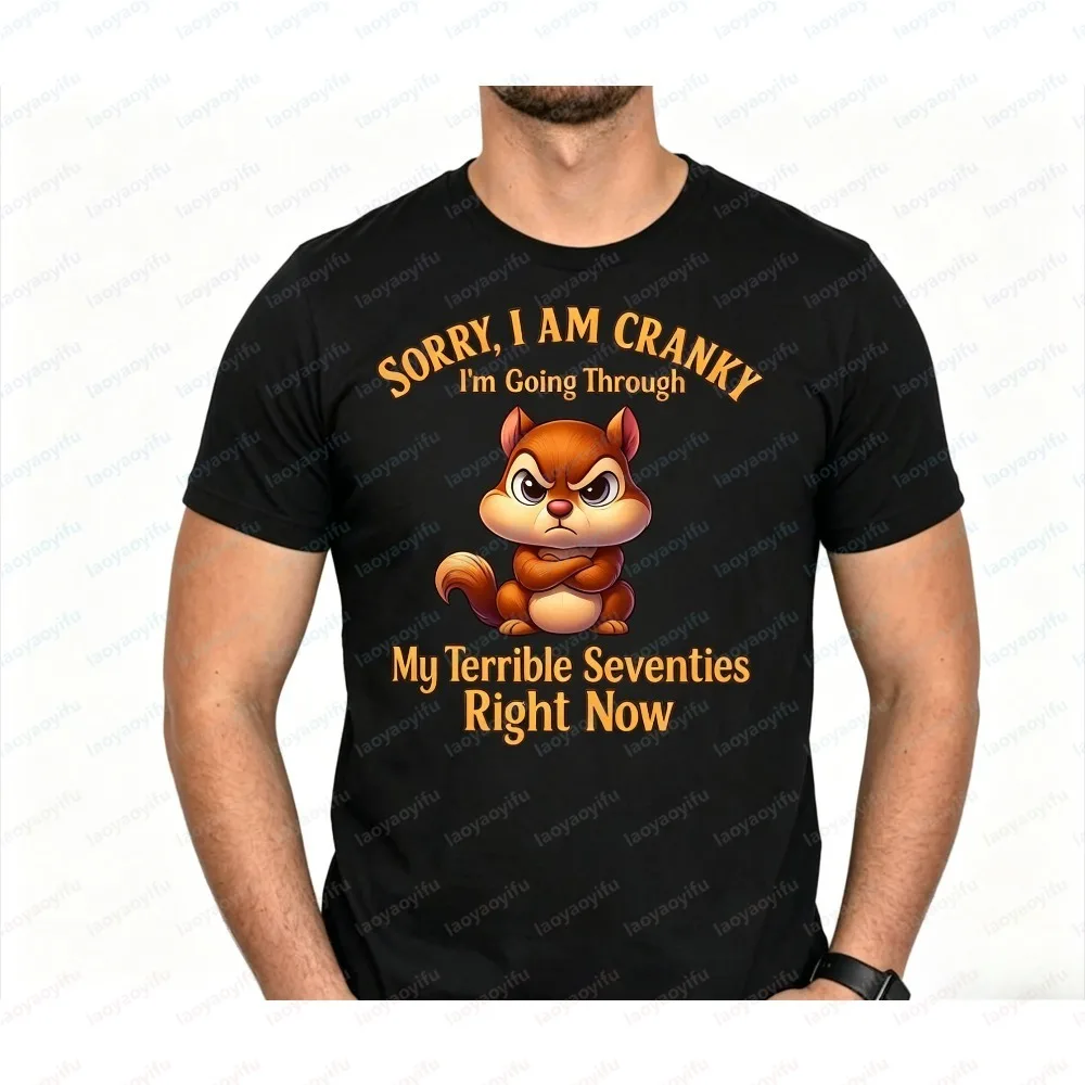 SORRY I AM CRANKY I'm Going Through My Terrible Seventies Right Now Angry Squirrel Unisex T-shirt  Humor Graphic Casual Tops