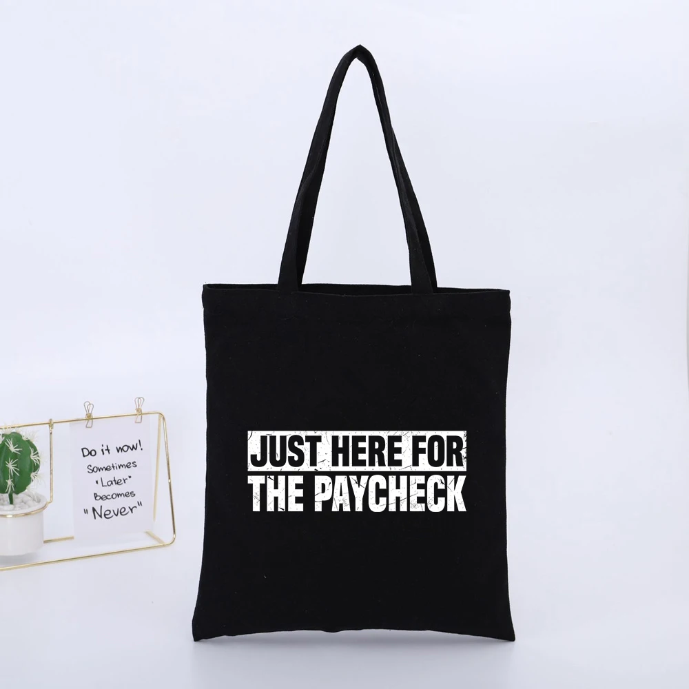 JUST HERE FOR THE PAYCHECK Slogan-Style Graphic Black Canvas Tote Bag, Casual Style for Daily Shopping and rk Commutes