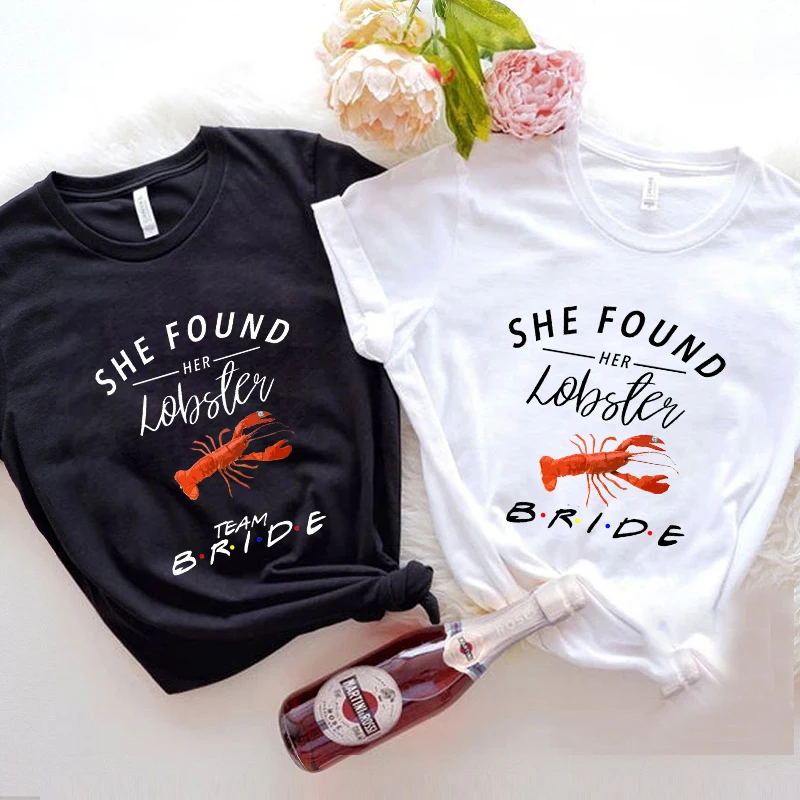 She Found Her Lobster T-shirt  Friends Team Bride Squad Tops Bachelorette Hen Single Farewell Party Tees Shirt Wedding Clothes