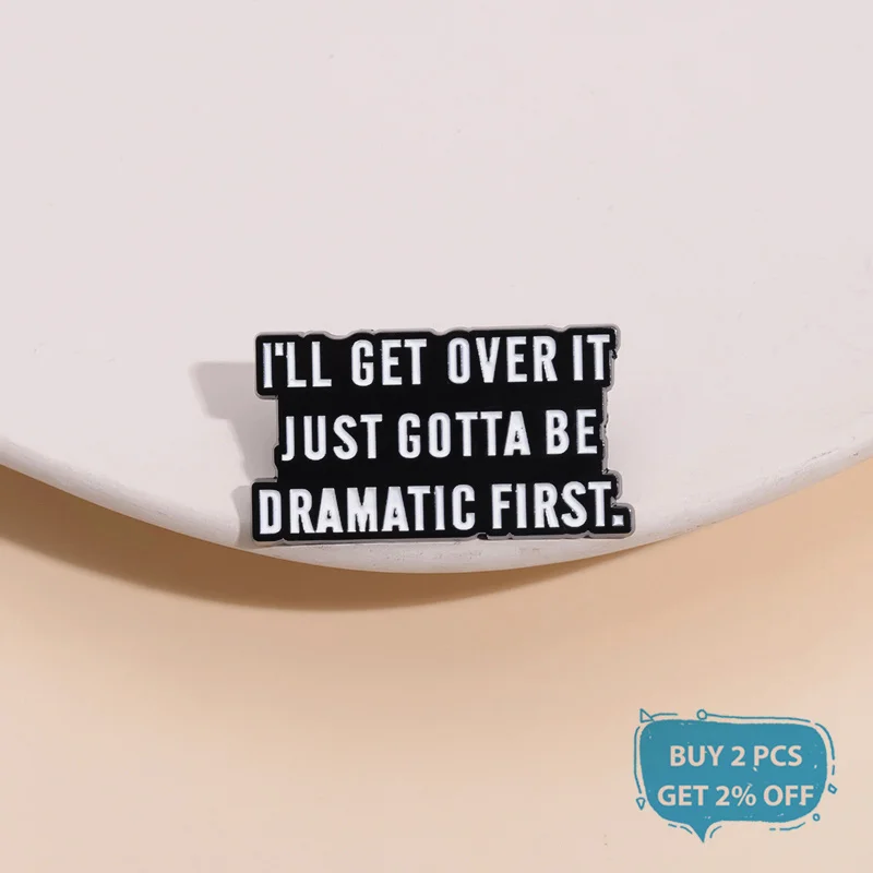 I'll Get Over It Just Gotta Be Dramatic First Enamel Pin Funny Quotes Brooch Lapel Backpack Badge Jewelry Gift Accessories