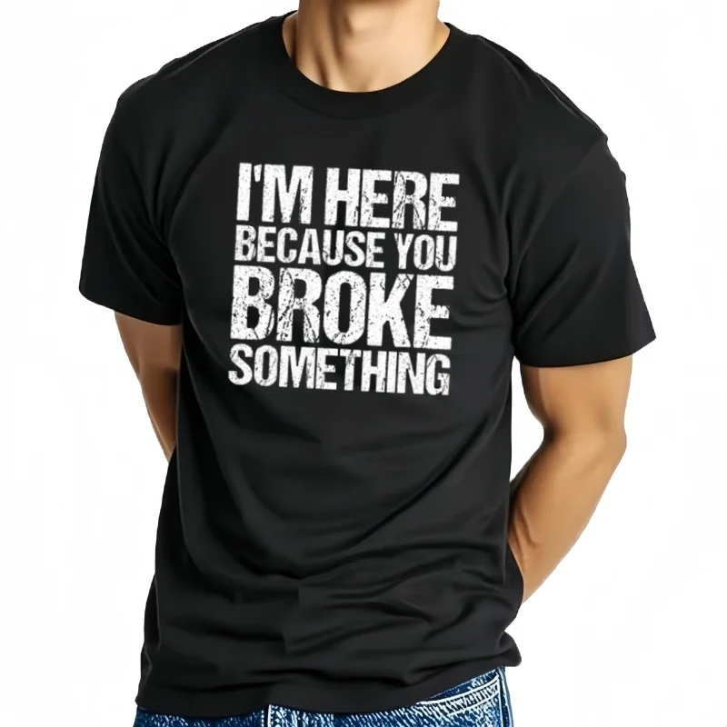 Camiseta con texto en inglés "I M Here Because You Broke Algo", camiseta gráfica divertida de mecánico", camisetas de