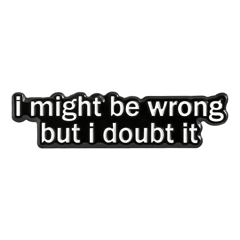 قد أكون خطأًا ولكني أشكد ذلك بروش المينا دبابيس مضحك اقتباسات بسيطة دبابيس ظهره شارة التلبيب مجوهرات هدايا للأصدقاء #1