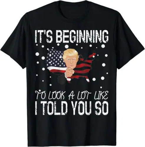 NEW It's Beginning To Look A Lot Like I Told You So Trump 2024 Tee T-Shirt S-3XL