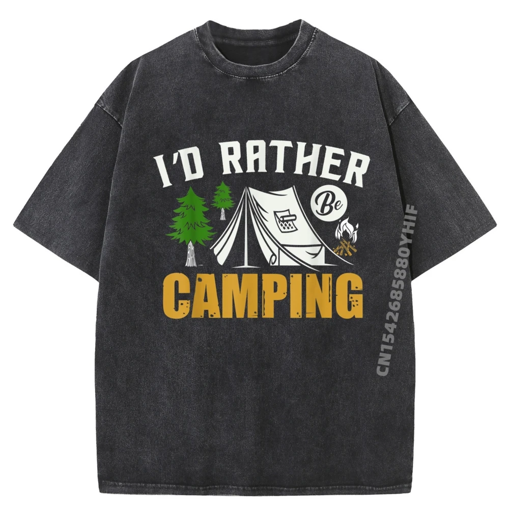 

I D Rather Be Camping Outdoor Adventure Camping Funny T Shirts Mens Printed T Shirts For Men Street Washed Shirt