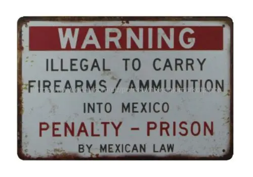 Warning Illegal To Carry Firearms Ammunition Into Mexico metal tin sign