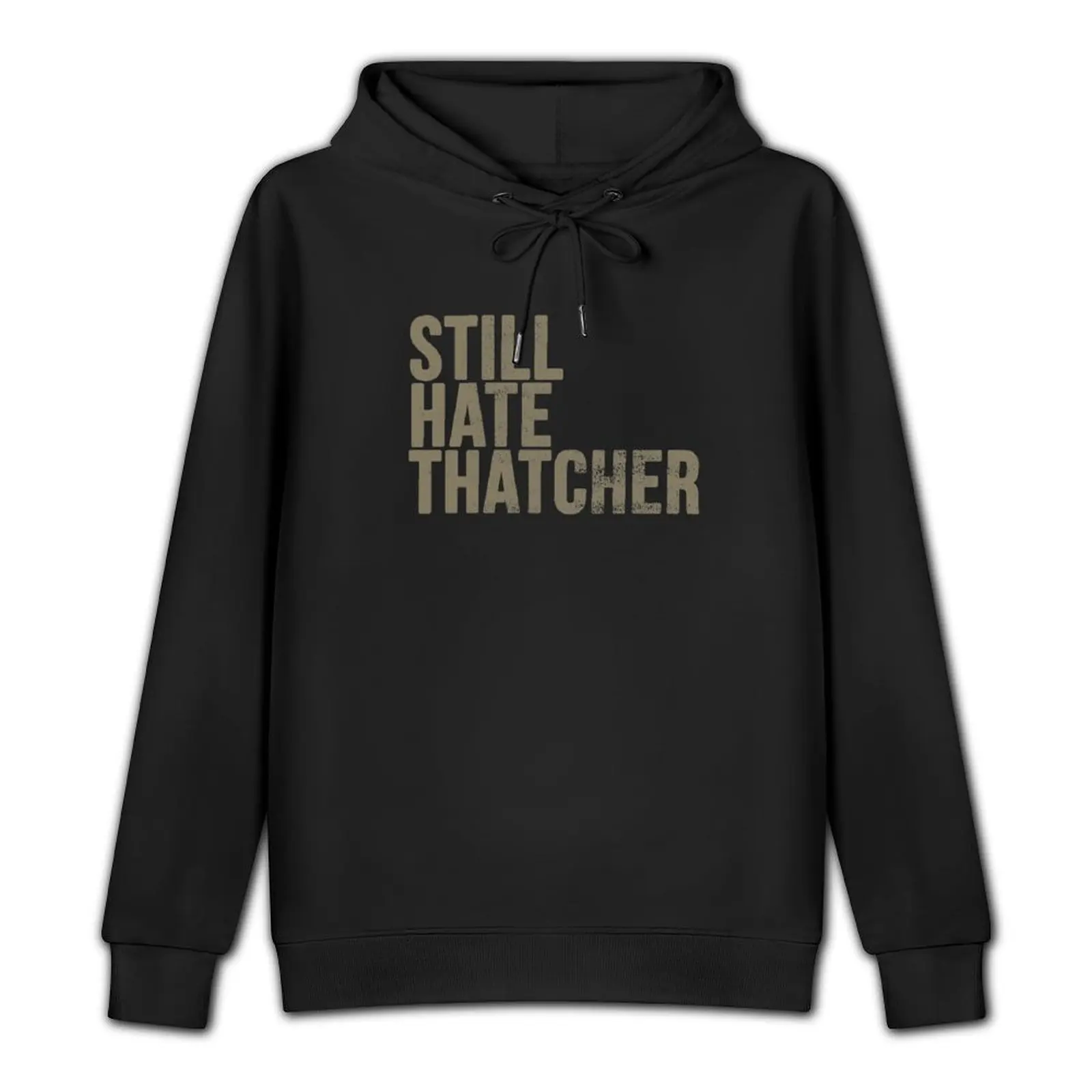 Still Hate Thatcher (distressted) Pullover Hoodie men wear mens clothes men's autumn clothes tracksuit