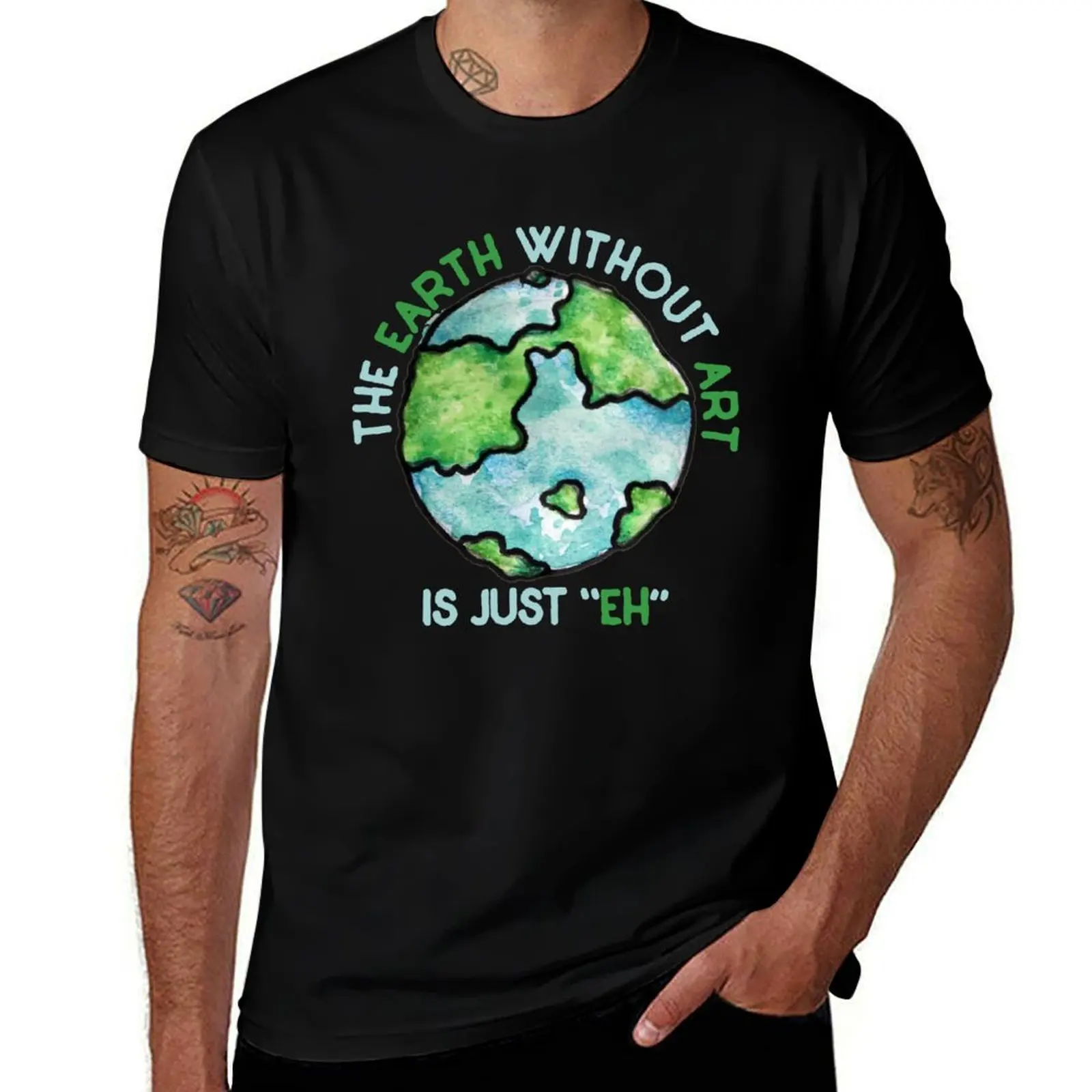 

The Earth without art is just EH T-Shirt t shirts designer cotton t shirt pack T-Shirt