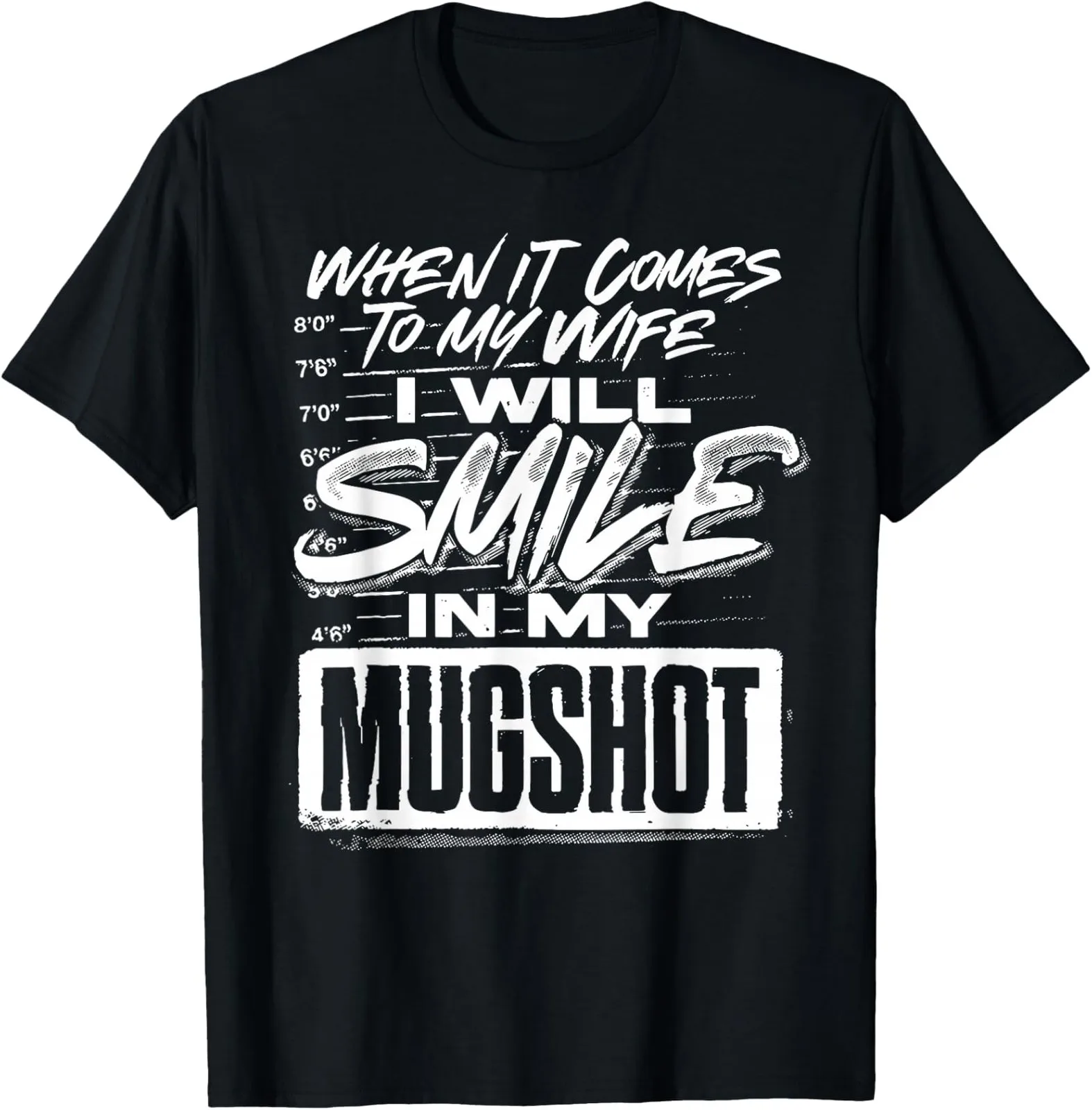 

When It Comes to My Wife I Will Smile in My Mugshot T-Shirt