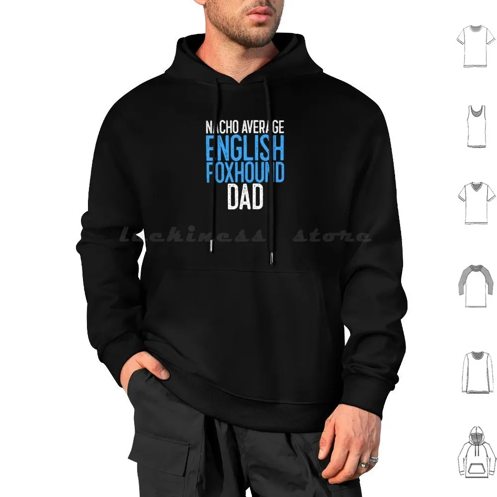 Nacho Average English Foxhound Dad Dog Lover Gift Hoodie cotton Long Sleeve English Foxhound Foxhound Dog American Foxhound