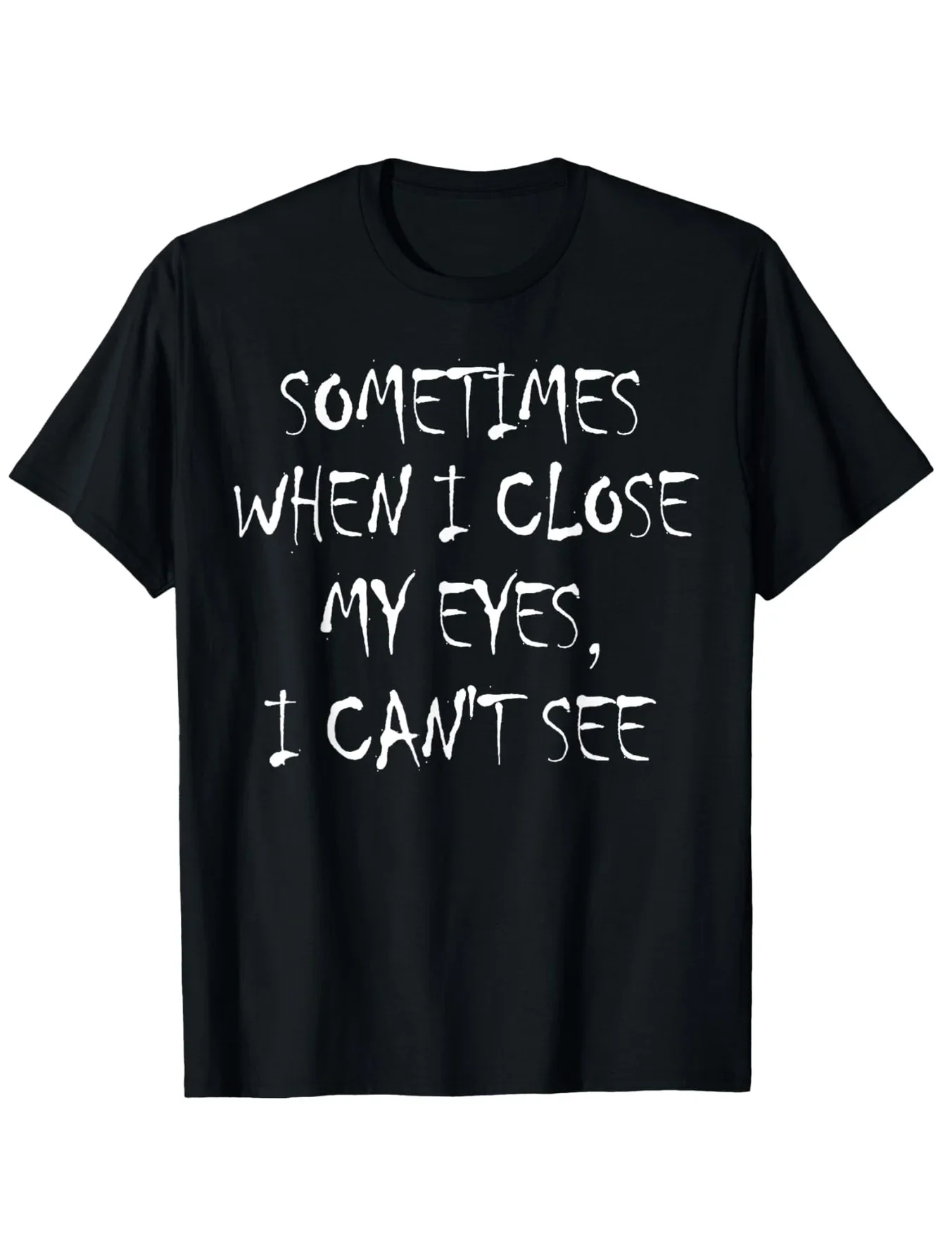Occasionally When I Shut My Eyes I Can't See Funny Lettering Printed Women T-Shirt  Humorous Casual Summer Clothing Y2K Top