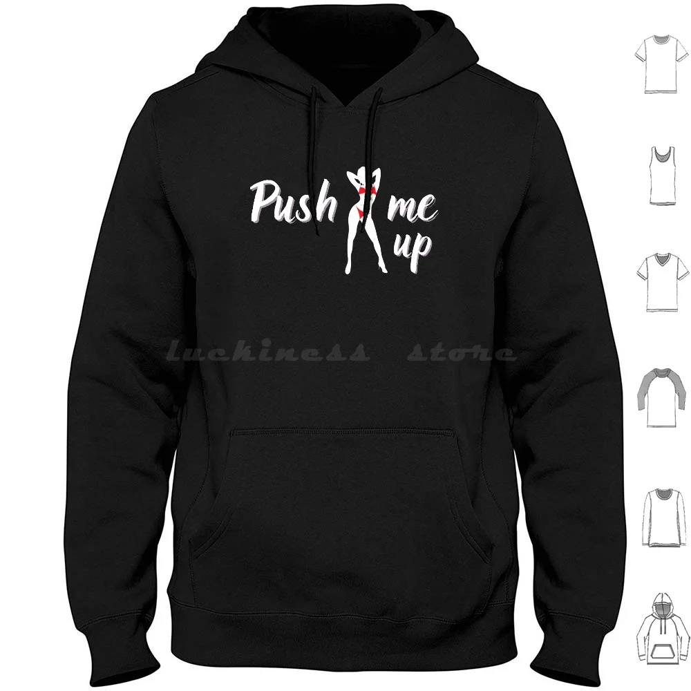 Push Me Up , Dirty Sex Adult Content Hoodie Cotton Long Sleeve Sex Sexy 18 Funny Adult Erotic Boobs Xxx Hentai Hot Girls