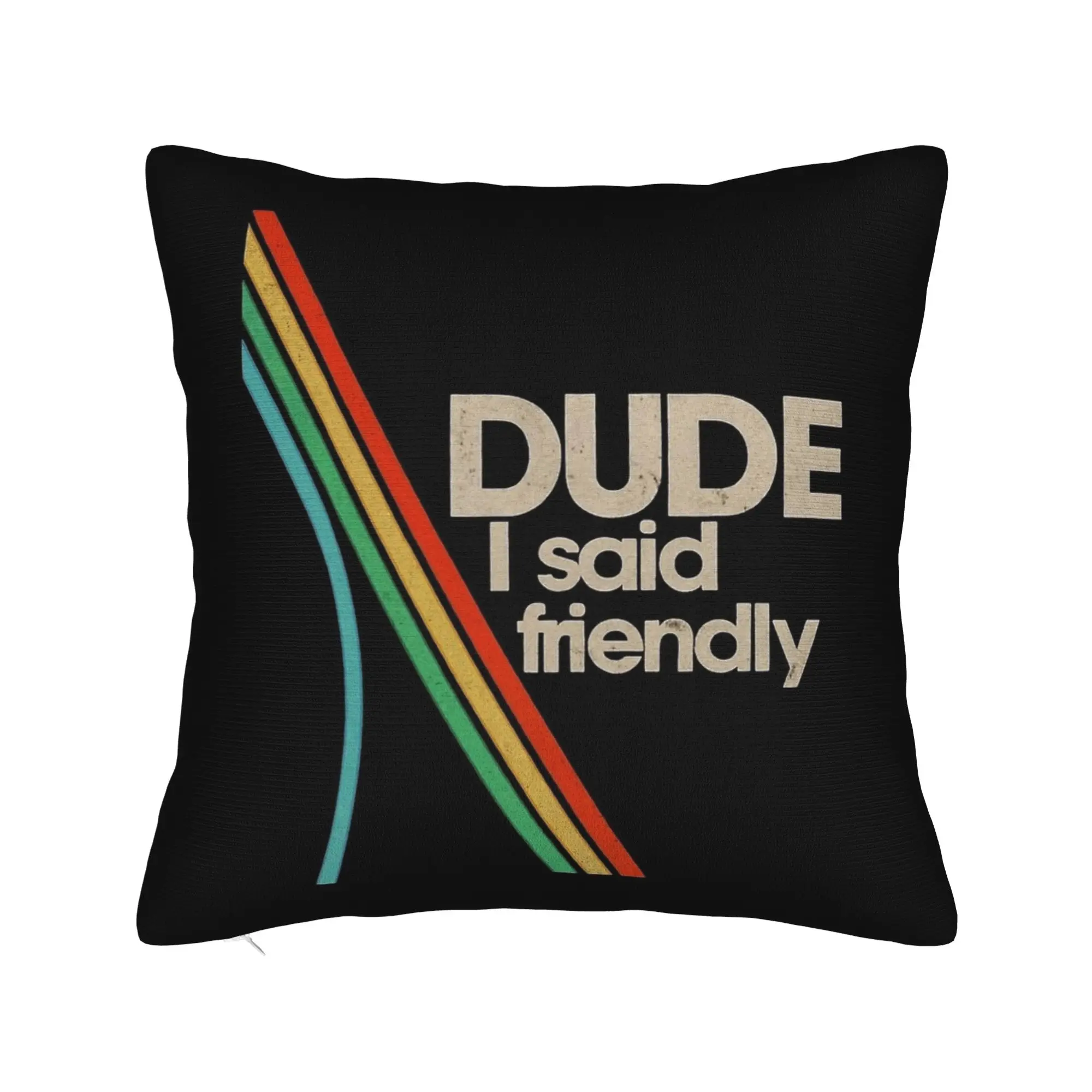 Arc Raiders Dude I Said Friendly Pillow Case  Design Pillow Cover For Sofa Home Decoration Funny Cushion Cover