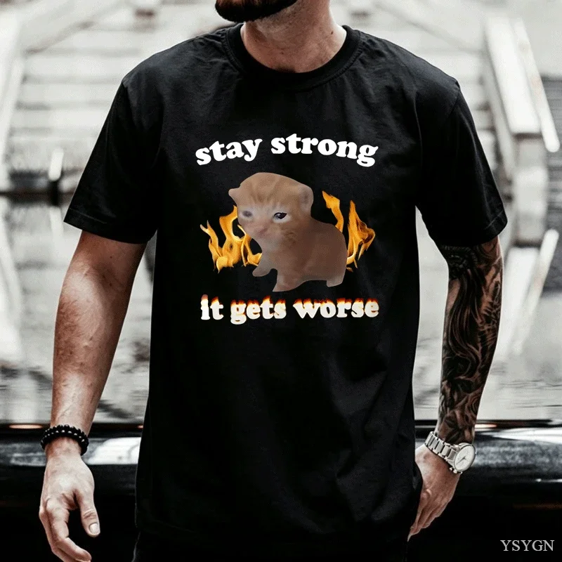 Stay Strong It Gets Worse Funny Cat Meme T-shirt Men Women Hip Hop Vintage T Shirt Summer Short-sleeved Loose Cotton T-shirts