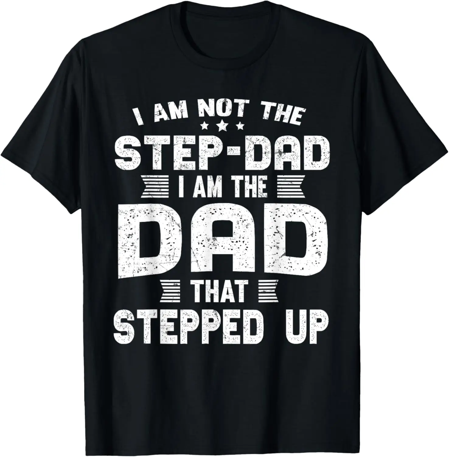 I'm Not A Stepdad I Am The Dad That Stepped Up T-Shirt