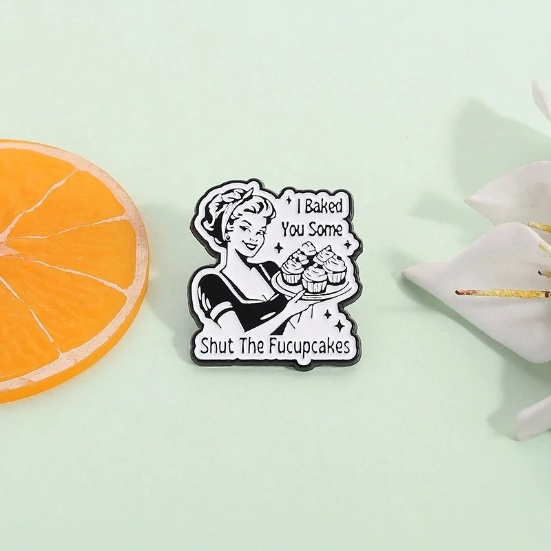 I Baked You Some Shut The Fucupcake Enamel Pins Elegant Lady Cake Brooches Clothes Backpack Lapel Badge Jewelry Gift For Friend