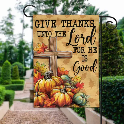 Fall Cross Sunflowers Pumpkins Flag, Give Thanks Unto The Lord For He Is Good ZZU WWL IIC