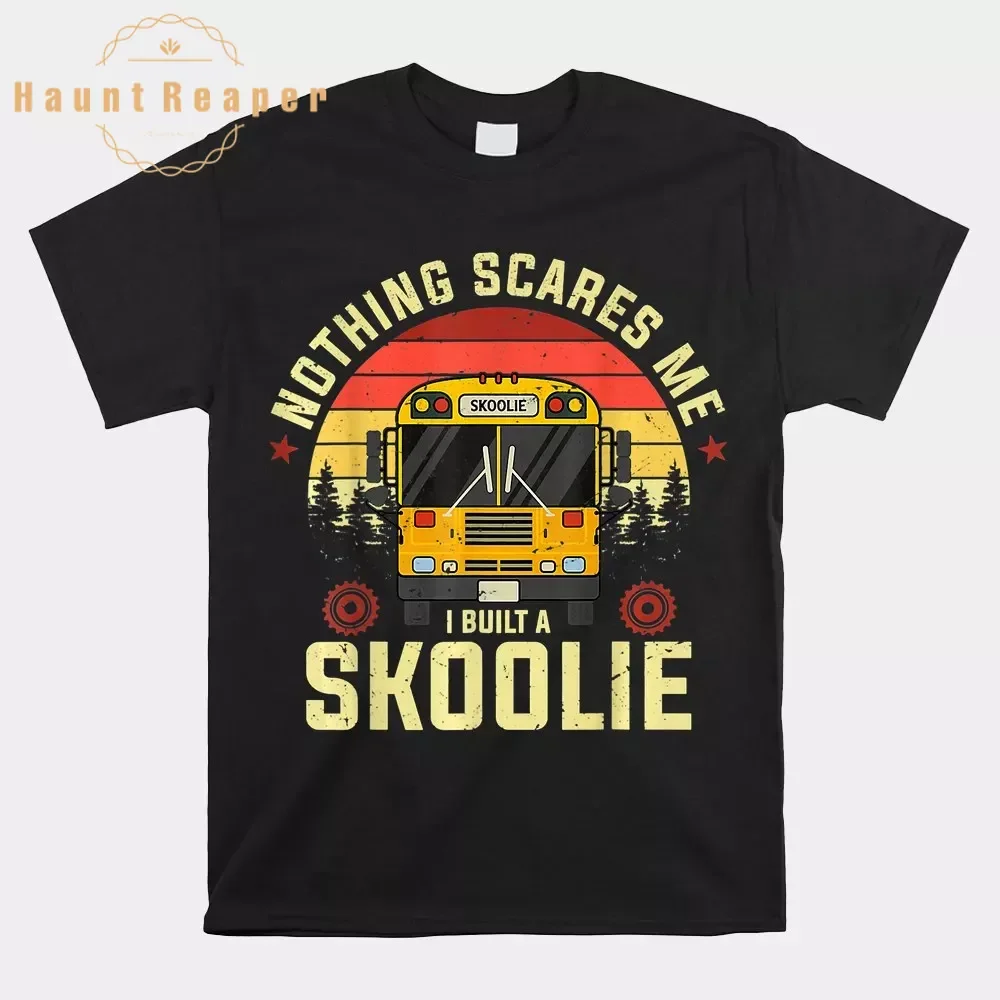 Haunt Reaper Men T Shirt Nothing Scares Me I Built A Skoolie Shirt Print Tops Tees Prevailing Cotton Men's T-Shirt