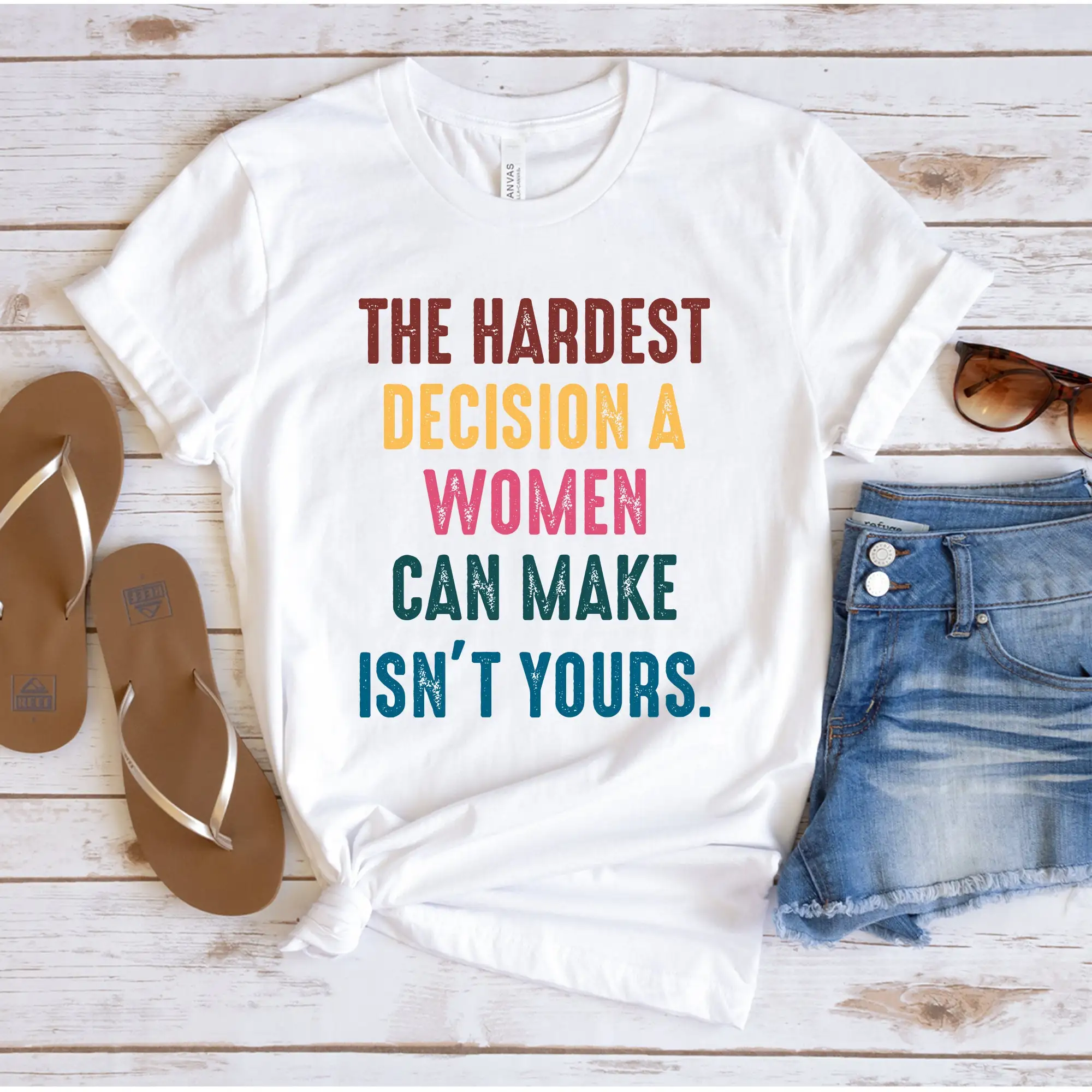 The Hardest Decision A Woman Can Make Isn'T Yours T Shirt Abortion Law Protest Activism Feminism