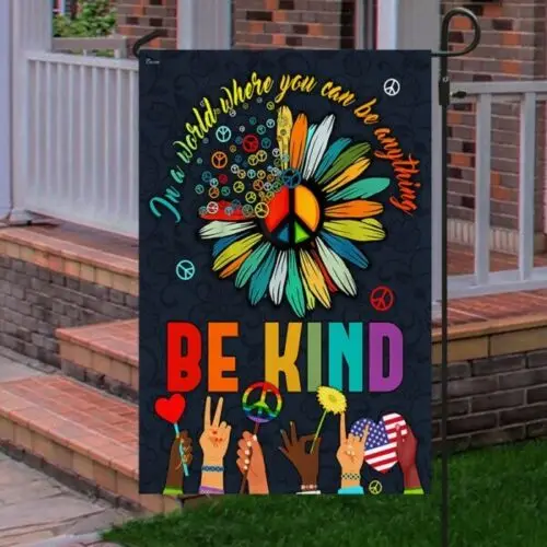 Hippie Flag, In A World Where You Can Be Anything Be Kind Flag, Peace Sign Flag LLK GGP FFL EEN AAL