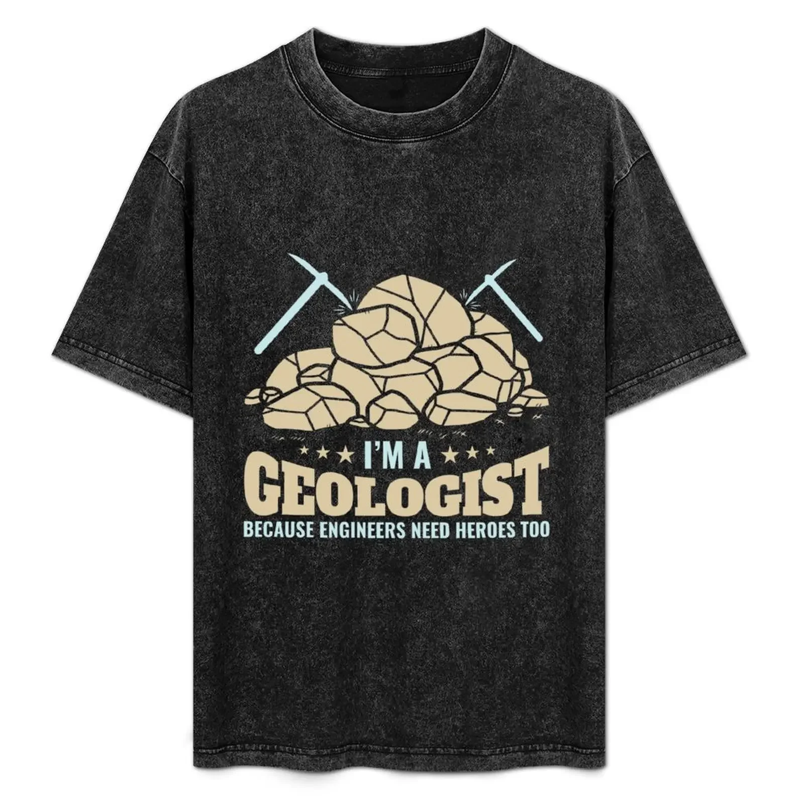 

I'm A Geologist Because Engineers Need Heroes Too T-Shirt blanks street wear plain t shirts men