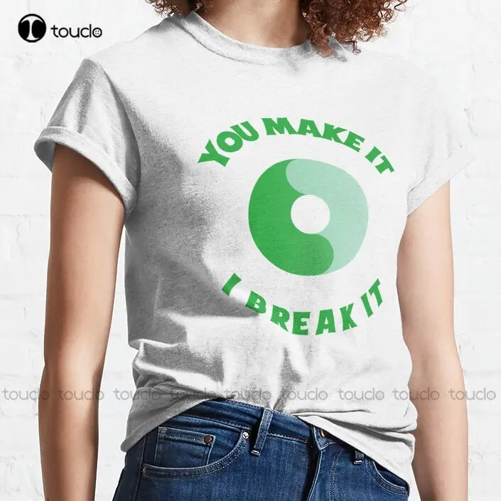 You Make It, I Break It, Qa Engineer Classic T-Shirt Graphic Tshirts For Women Custom Gift Outdoor Simple Vintag Casual T Shirts