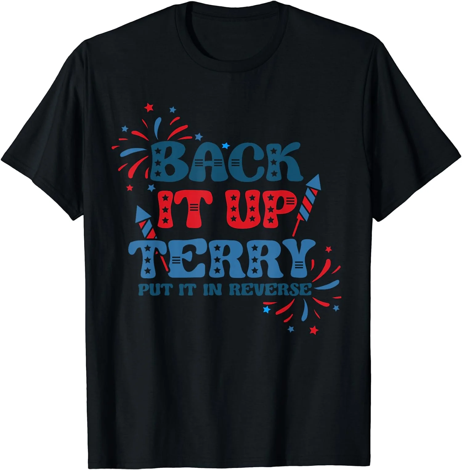 Back It Up Terry Put It In Reverse Fireworks Gift Unisex T-shirt S-5XL