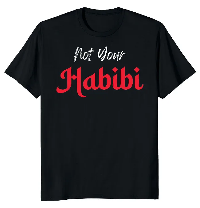 NEW LIMITED Not Your Habibi Funny Arab Classic Novelty Tee M-3XL Fast Shipping