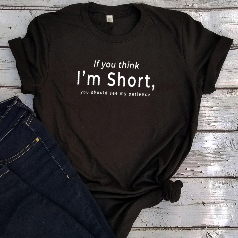 

If You Think I'm Short Funny Tshirts 2022 Women Shirt with Saying Funny Cute Graphic Tee Womens Fashion Gifts Print