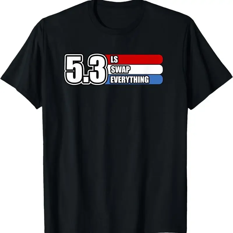 5 3 LS Swap Everything T Shirt Gift For Fans All Size S 4XL