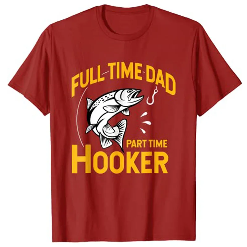 Mens Full Time Dad Part Time Hooker - Funny Father's Day Fishing T-Shirt Gift Fishermen Clothes Graphic Tee Tops Men Clothing