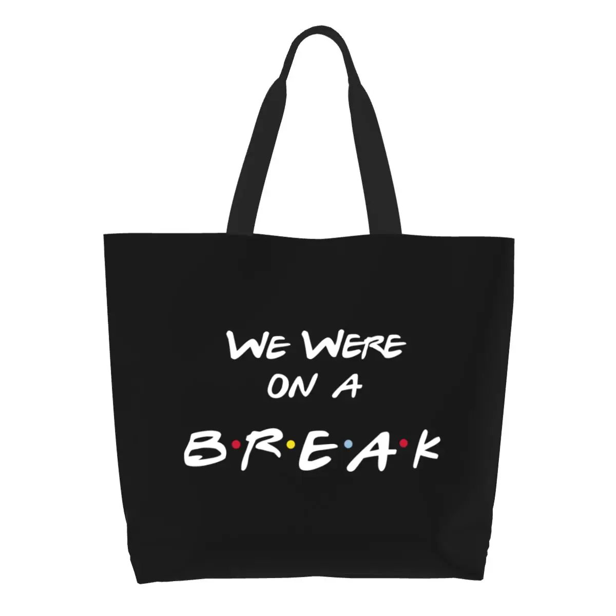 Funny Printing Friends Funny Quote Tv Show Shopping Tote Bag Reusable Canvas Shopper Shoulder We Were On a Break Handbag