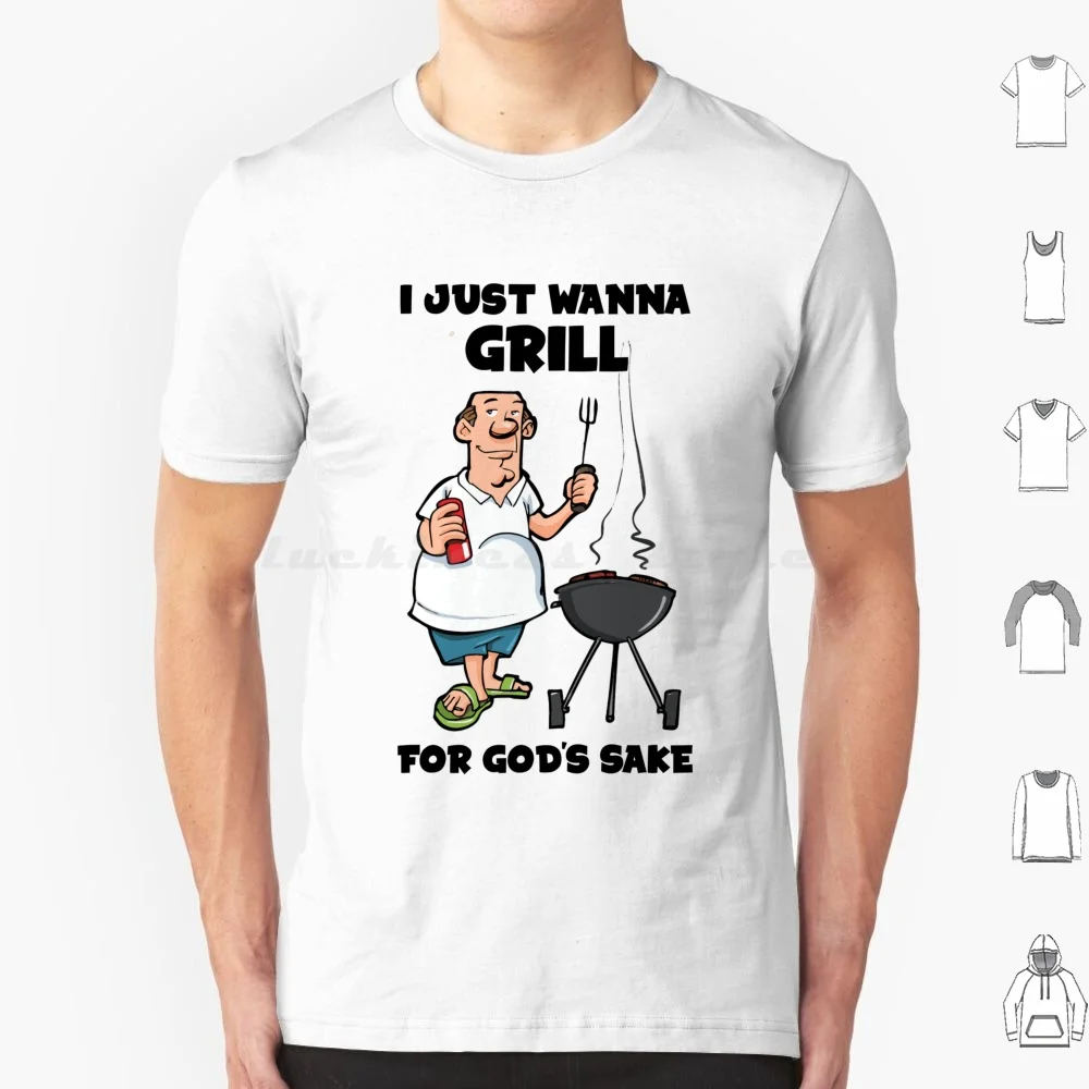 I Just Wanna Grill For God'S Sake Griller Boomer Meme T Shirt 6Xl Cotton Cool Tee I Just Wanna Grill I Just Wanna Grill Meme I