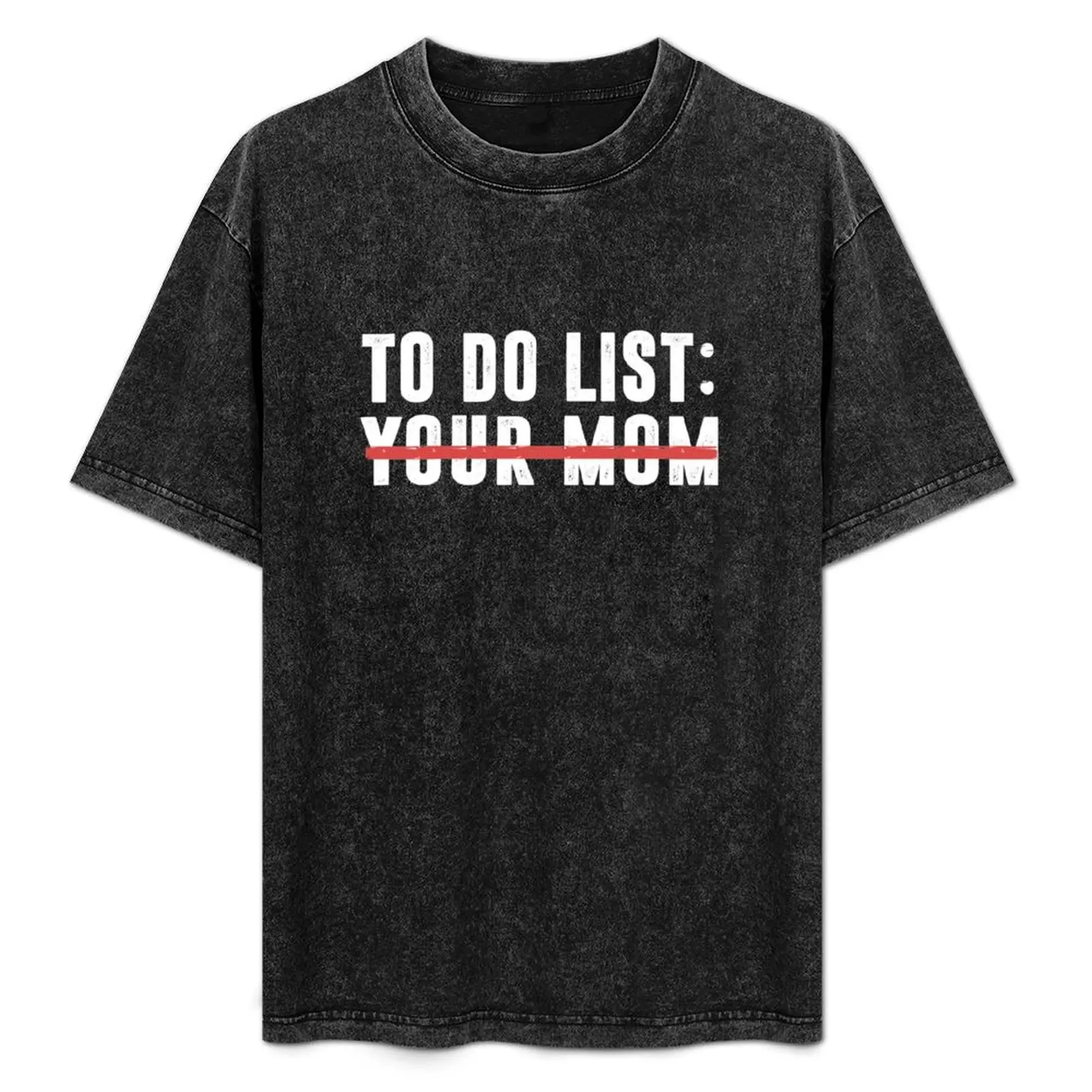 

To Do List Your Mom T-Shirt customs design your own anime stuff graphic shirts Funny t-shirt mens vintage t shirts