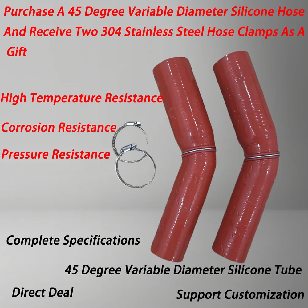 

45 degree variable diameter silicone hose comes with two hose clamps, which are resistant to high temperature and high pressure