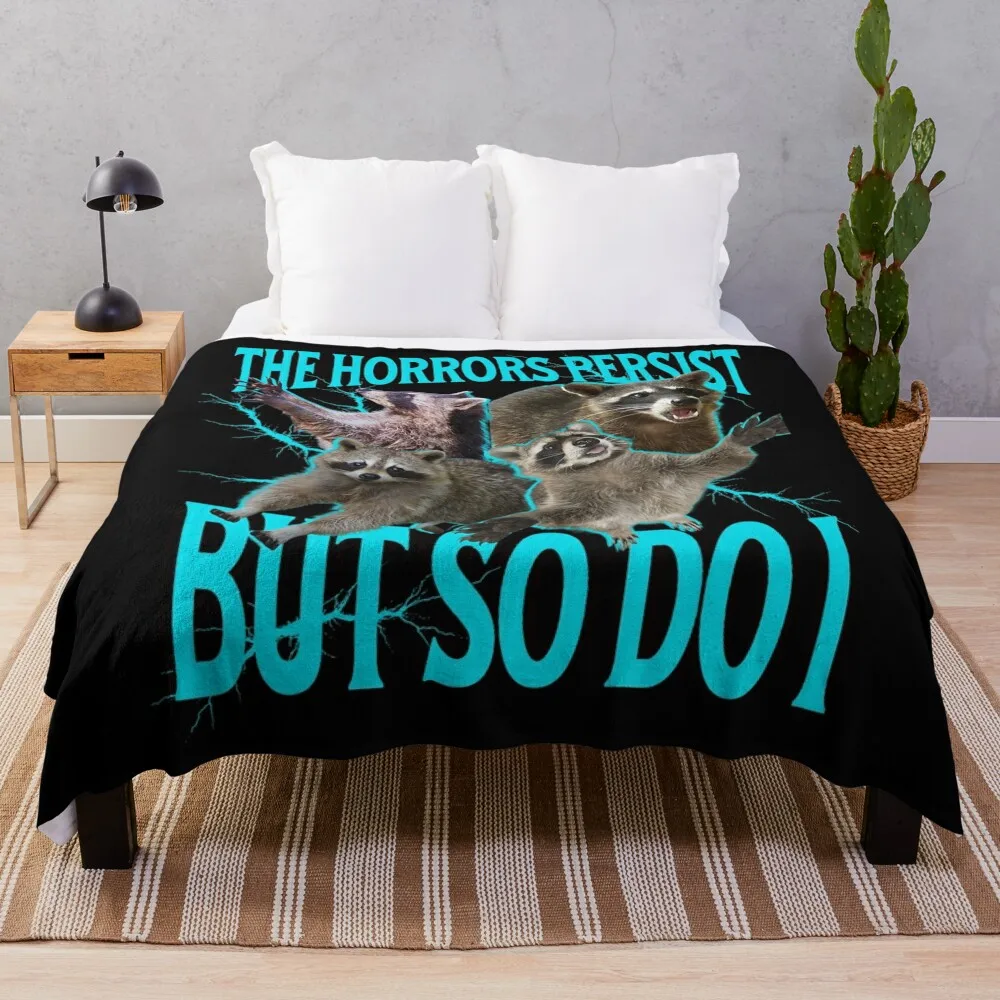 

The Horrors Persist but So Do I Funny Raccoon Meme Throw Blanket Cute Luxury Throw Blankets