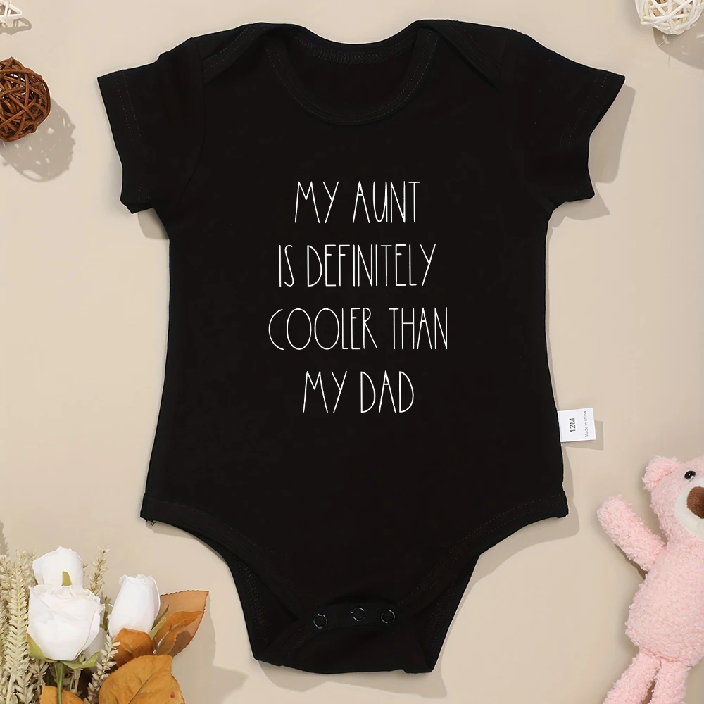 My Aunt Is Definitely Coor Than My Dad Cute Baby Girl Clothes Fine Gift Cotton Newborn Boy Bodysuits Funny Fashion Infant Outfit