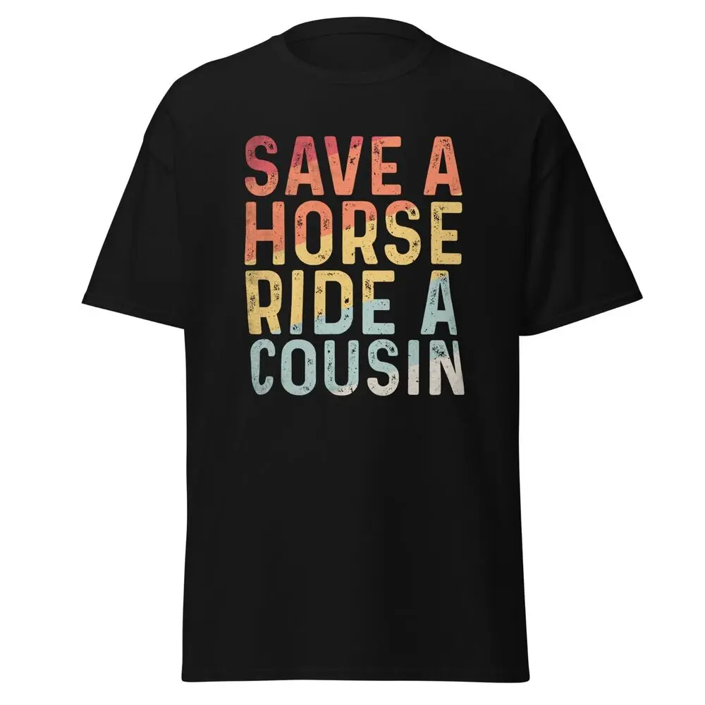 Save a Horse Ride a Cousin Adult Humor Men's Cotton T-Shirt