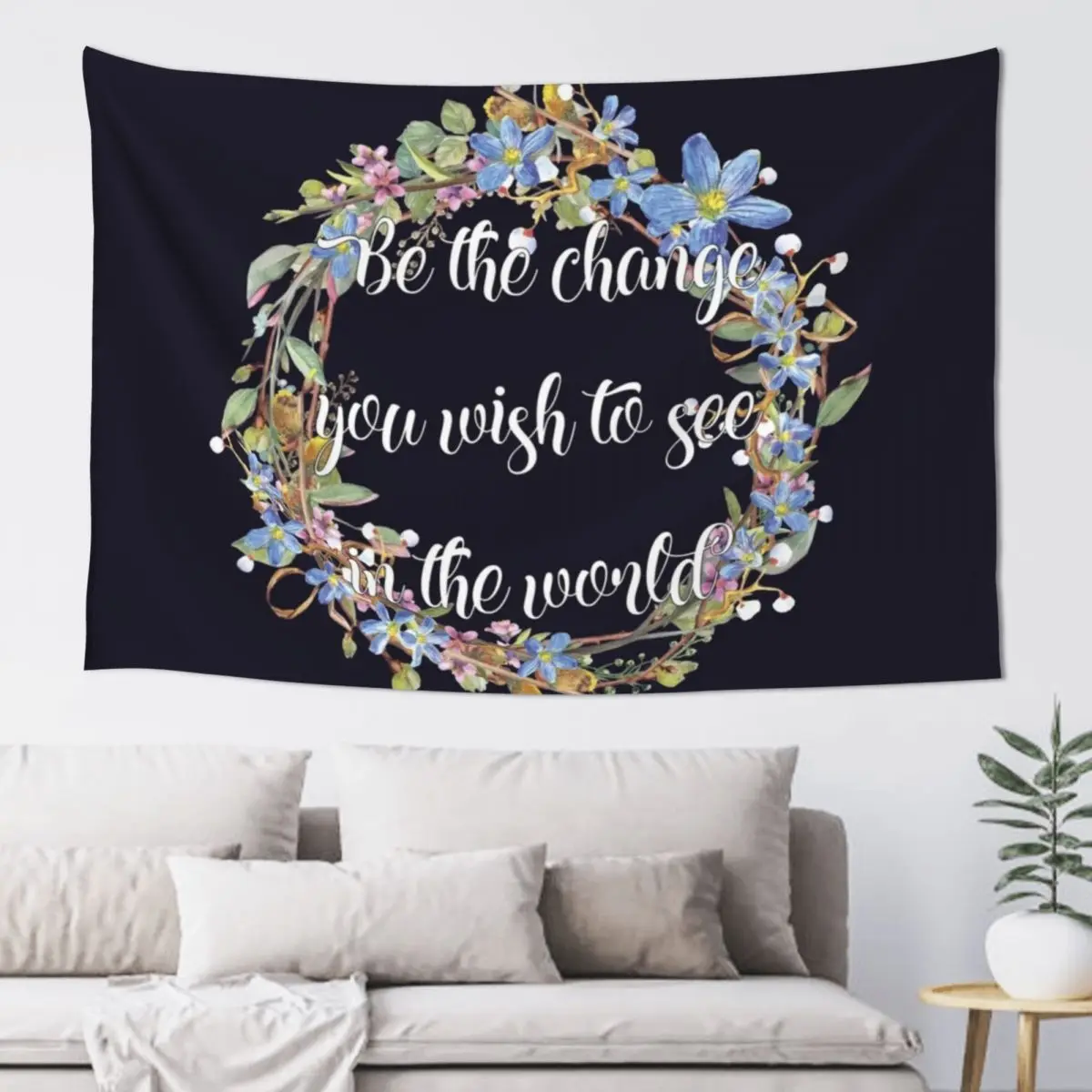 

Be The Change You Want To See In The World - Inspirational Quote Tapestry Custom Home Decoration Tapestry