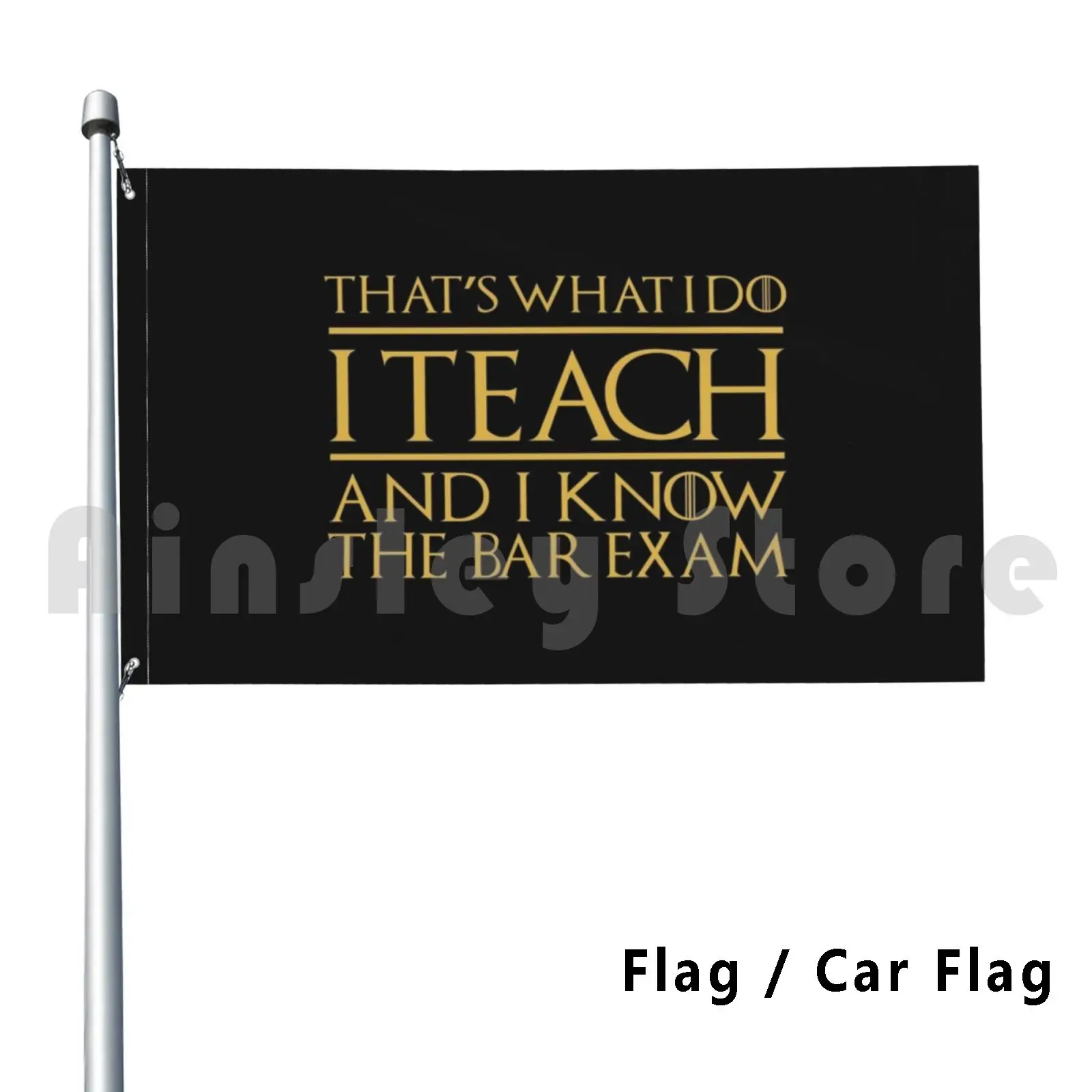 That's What I Do I Teach And I Know The Bar Exam Flag Car Flag Funny Law School Teacher Lawyer Teacher