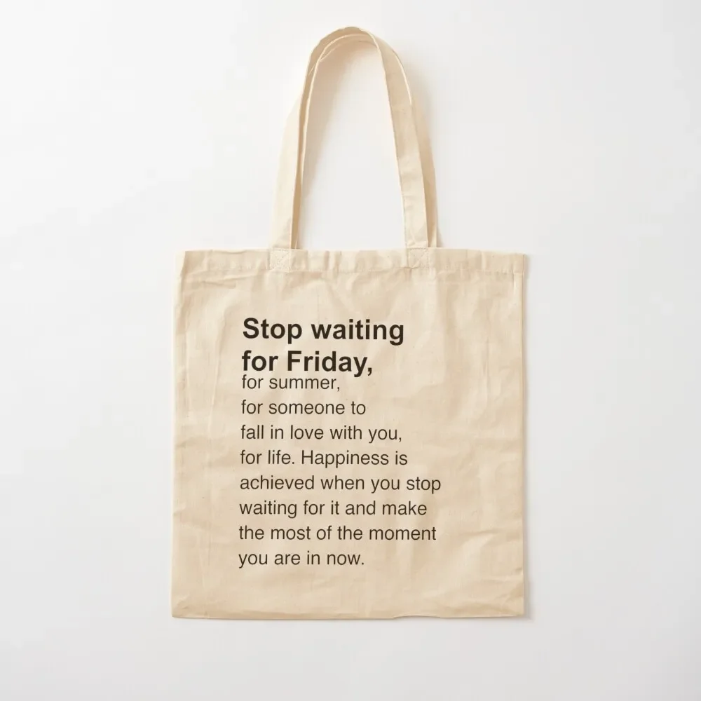 stop waiting for friday minimalist and inspirational Tote Bag personalized tote bag shopper bags Big bag