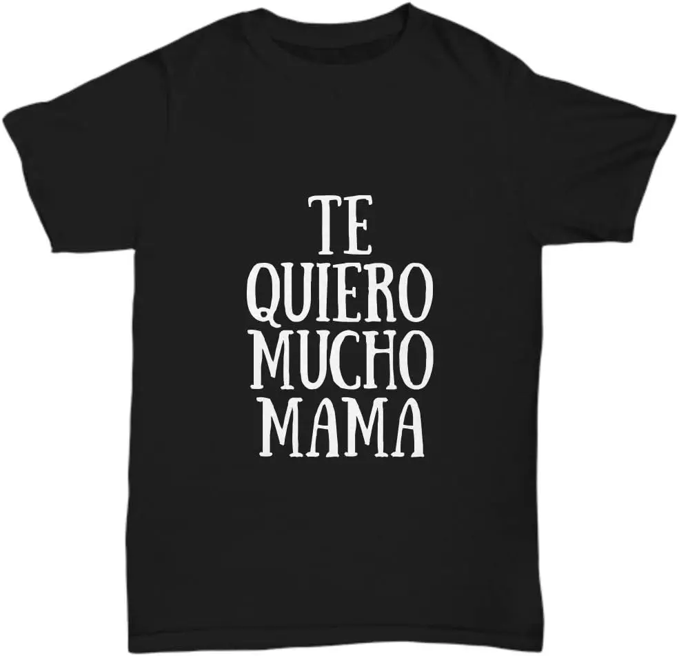 Te Quiero Mucho Mama T-Shirt in Spanish Funny Gift for Gag Unisex Tee T Shirt  Men Clothing Tops Graphic T Shirts  Camisetas