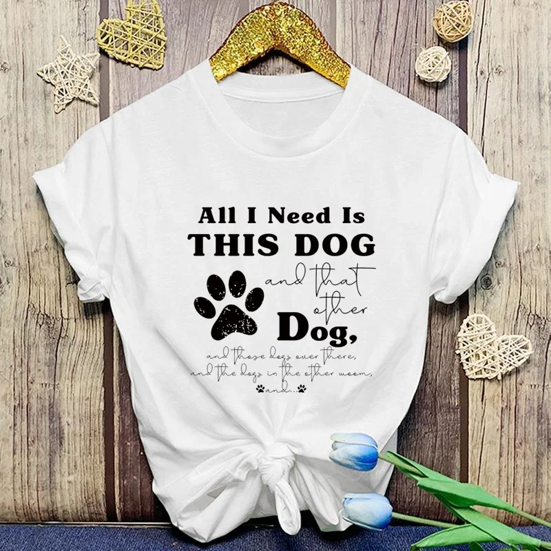 Funny All I NEED LS THIS DOG Letter Print T Shirt Women's Personalized Casual Dog Lover T Shirt