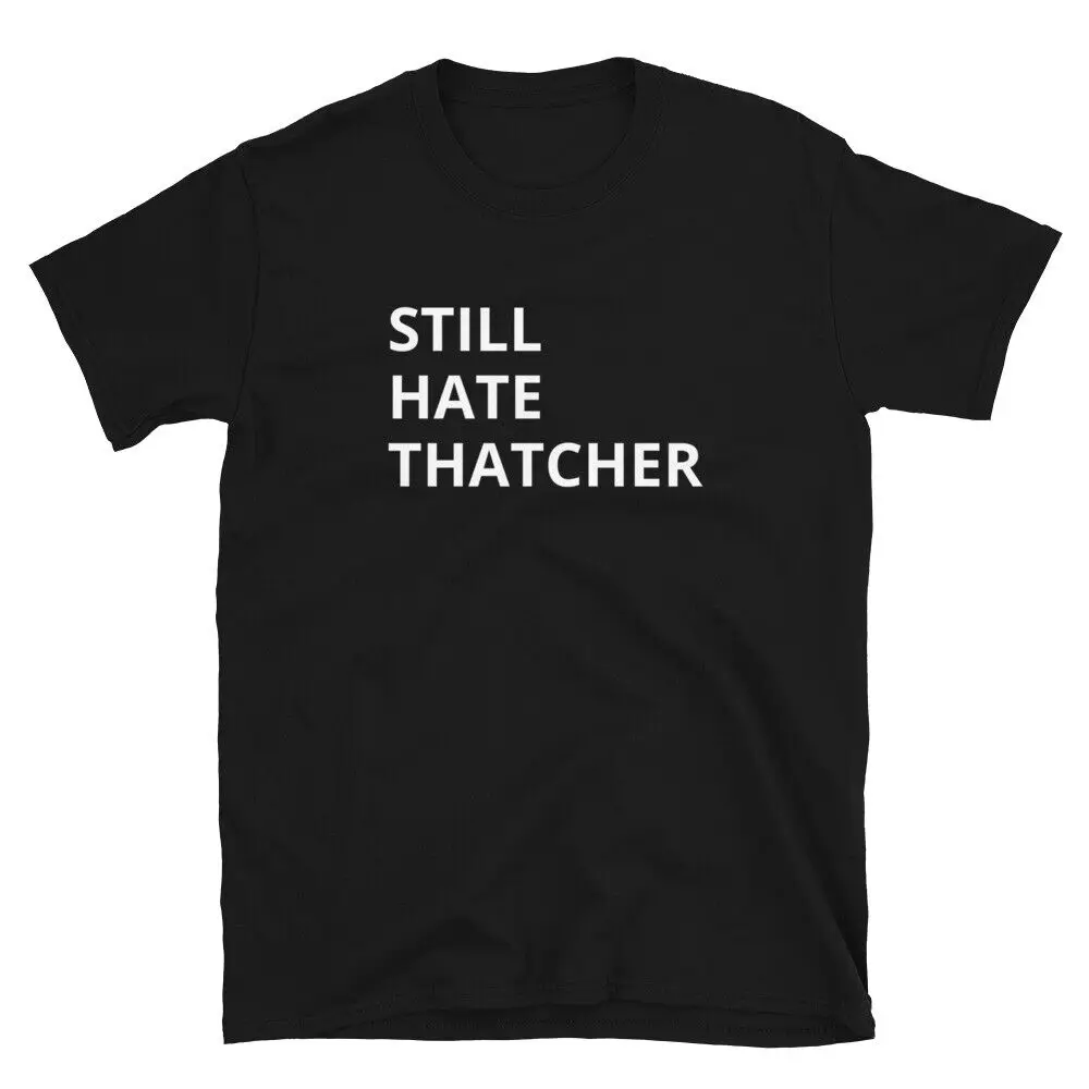 STILL HATE THATCHER Unisex T-Shirt