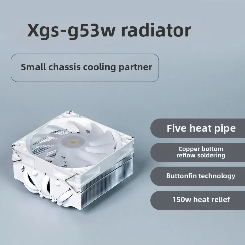 

XGS-G53W Pure White CPU Downforce Heat Sink 1700 Five Heat Pipes ITX/MATX Small Chassis Non Axp90